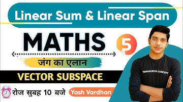 #5 || Linear Sum & Linear Span || Vector Space B.Sc. 2nd year in hindi by - yash vardhan tengauriya