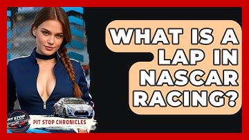 What Is A Lap In NASCAR Racing? - Pit Stop Chronicles