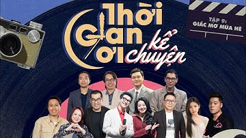 Thời gian ơi, kể chuyện! Tập 9 | Những hồi ức về mùa hè tuyệt vời | Ca sĩ Ngọc Linh, Quang Vinh