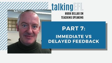 Hugh Dellar on Teaching Speaking - Part 7 - Immediate vs Delayed Feedback