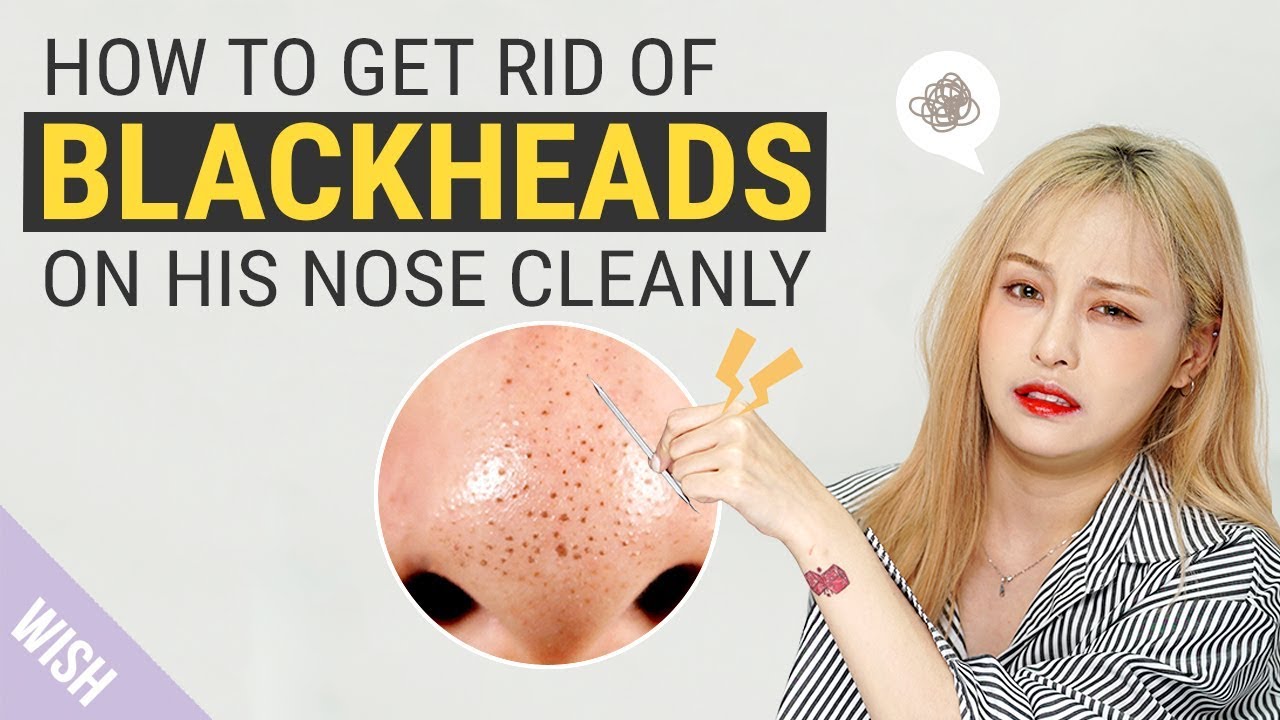 All You Have To Know For Perfect Blackhead Removal Feat Special Guest Wishtrend Tv Youtube