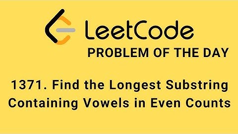 Leetcode POTD | 1371. Find the Longest Substring Containing Vowels in Even Counts | DSA