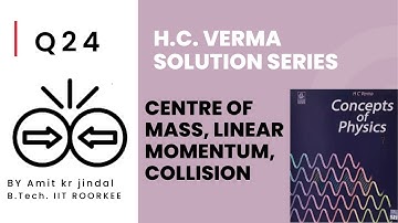 H C VERMA SOLUTIONS|| CENTRE OF MASS , MOMENTUM , COLLISION||COM||Q 24 ||IIT JEE||HINDI|| hcv|| URDU