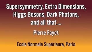 Larkin Award Colloquium - 5/7/26 - Pierre Fayet - École Normale Supérieure, Paris