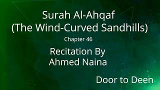 Surah Al-Ahqaf (The Wind-Curved Sandhills) Ahmed Naina  Quran Recitation