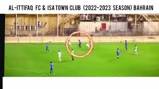 ISSAC HUSSAINI (AL-ITTIFAQ FC &amp; ISA TOWN CLUB 2022-2023 Season) BAHRAIN