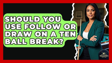 Should You Use Follow Or Draw On A Ten Ball Break? - Billiards Hustlers