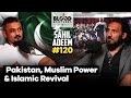Sahil adeem  islamic revival muslim unity  pakistani politics  bb 120