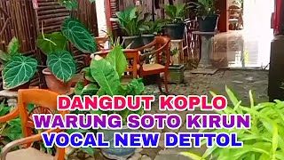 Soto Kirun Campursari Dangdut Koplo New Dettol
