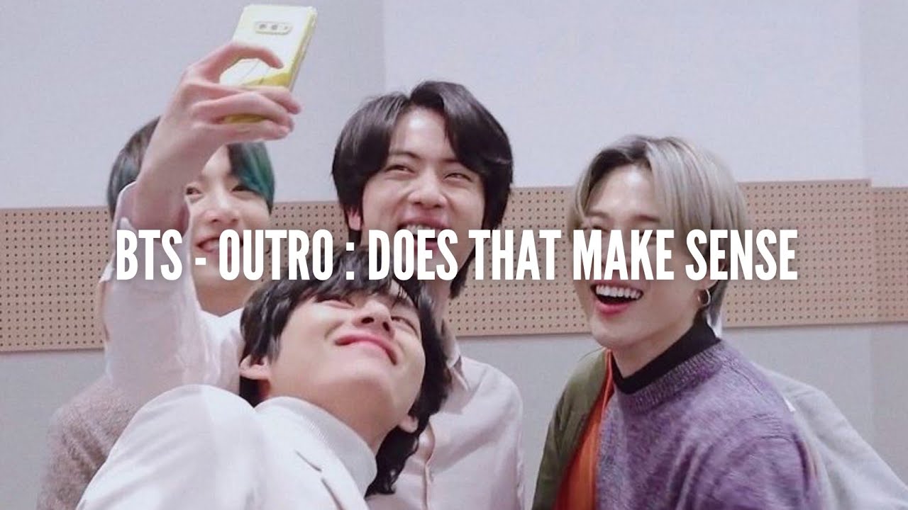 BTS - Outro : does that make sense easy lyrics