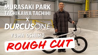 【ムラパーBMX】YUMA OSHIMO ROUGHT CUT