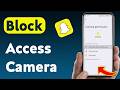 How to Block Access Camera On Snapchat (Updated)