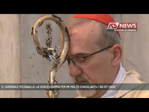 Video IL CARDINALE PIZZABALLA: «A VENEZIA GIORNI PER ME MOLTO CONSOLANTI» | 09/07/2026