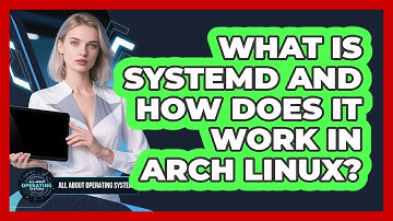 What Is Systemd And How Does It Work In Arch Linux? - All About Operating Systems