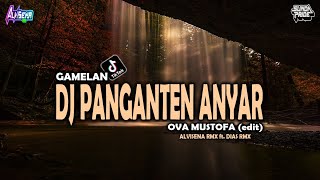 DJ PANGANTEN ANYAR - OVA MUSTHAFA [GAMELAN] SUNDA PRIDE TERBARU 2024 || DJ ALVISENA RMX ft DIAS RMX