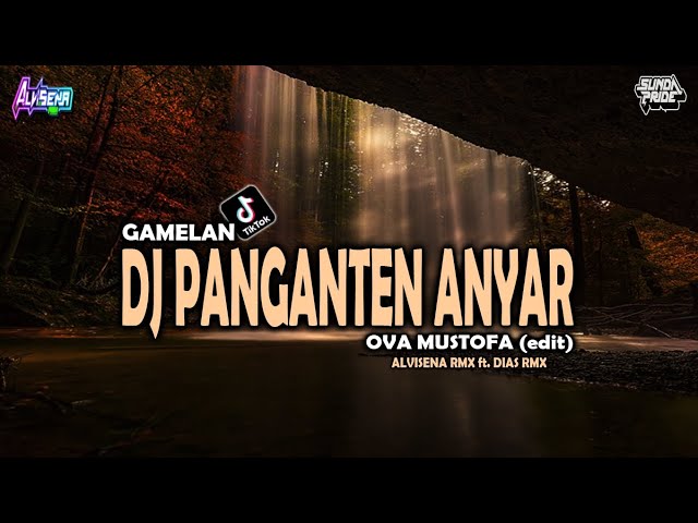 DJ PANGANTEN ANYAR - OVA MUSTHAFA [GAMELAN] SUNDA PRIDE TERBARU 2024 || DJ ALVISENA RMX ft DIAS RMX class=