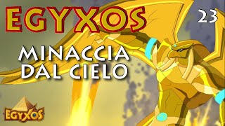 Egyxos - Episodio 23 - Minaccia dal cielo