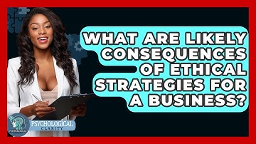 What Are Likely Consequences Of Ethical Strategies For A Business? - Philosophy Beyond