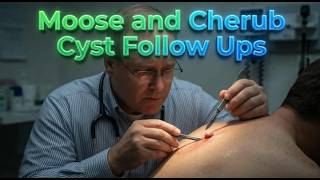 Moose and Cherub Cyst Follow Ups