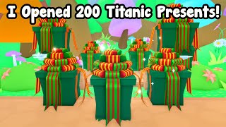 I Opened 200 Titanic Presents And Got These In Pet Simulator 99!