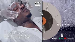 Traidmarc | Haute Living Official Audio