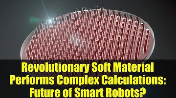 Revolutionary Soft Material Performs Complex Calculations: Future of Smart Robots?