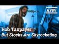 ROB TAXPAYER - But Stocks Are Skyrocketing! | A Fistful of Vinyl