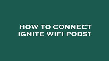 How to connect ignite wifi pods?