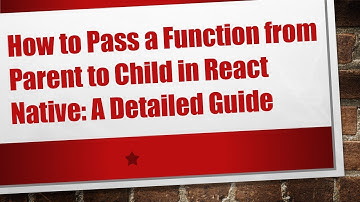 How to Pass a Function from Parent to Child in React Native: A Detailed Guide