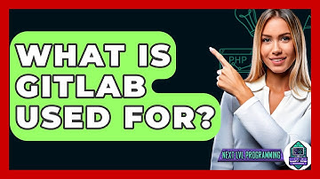 What Is GitLab Used For? - Next LVL Programming
