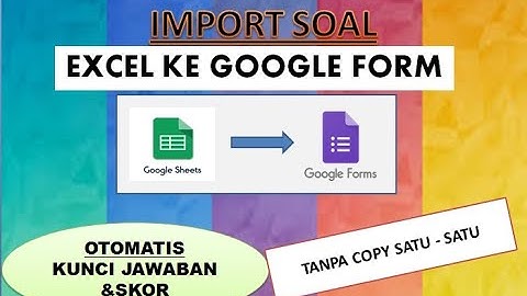 IMPORT SOAL DAN POIN OTOMATIS DARI EXCEL KE GOOGLE FORM TANPA COPY SATU SATU