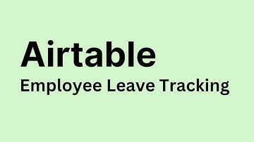 Airtable - How to Create Employment Leave Tracker in Airtable