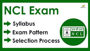 NCL Syllabus 2023 for Mining Sirdar, Surveyor Posts | Selection Process, Exam Pattern