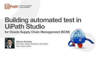 UiPath Test Suite - Oracle SCM: Tutorial on building tests in UiPath Studio
