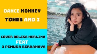 DANCE MONKEY - TONES AND I COVER DELISA HERLINA FEAT 3 PEMUDA BERBAHAYA (LYRIK) 🎶