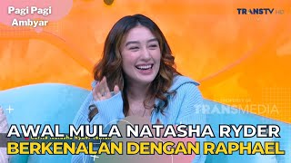 Awal Mula NATASHA RYDER Berkenalan Dengan RAPHAEL | PAGI PAGI AMBYAR (5/10/23) P2