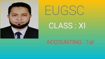 EUGSC. Class : XI. Subject : Accounting 2nd. Chapter : 08. Lecture : 02. ABUL HASAN.
