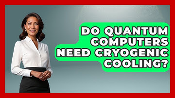 Do Quantum Computers Need Cryogenic Cooling? - Quantum Tech Explained