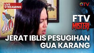 🔴JERAT IBLIS / PESUGIHAN GUA KARANG | LIVE FTV MISTERI | 12 APRIL 2026