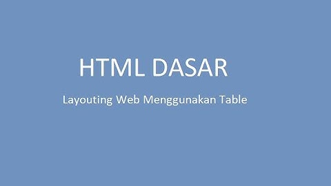 HTML Dasar: Layouting Web Sederhana Menggunakan Table