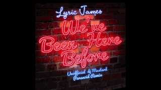 Lyric James - &quot;We&#39;ve Been Here Before&quot; (UNOFFICIAL DJ Mustard/Paranoid Beat REMIX) PROMO USE ONLY