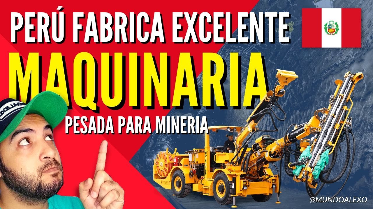 PERÚ fabrica Maquinaria PESADA para Minería