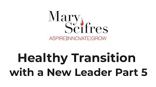 Healthy Transition with a New Leader Part 5