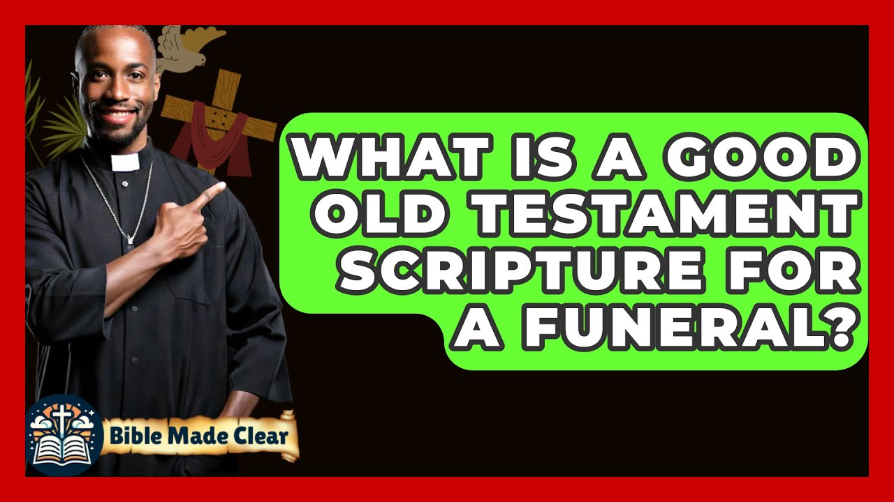 what-is-a-good-old-testament-scripture-for-a-funeral-biblemadeclear