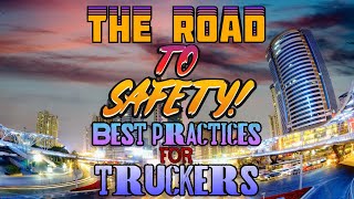 The Road to Trucking Safety: Top 5 Best Practices for Truckers!