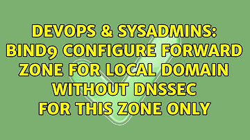 DevOps & SysAdmins: bind9 configure forward zone for local domain without DNSSEC for this zone only