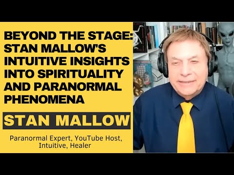 Beyond the Stage: Stan Mallow's Intuitive Insights into Spirituality and Paranormal Phenomena