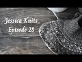 Jessica knits episode 28