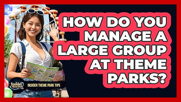 How Do You Manage A Large Group At Theme Parks? - Insider Theme Park Tips