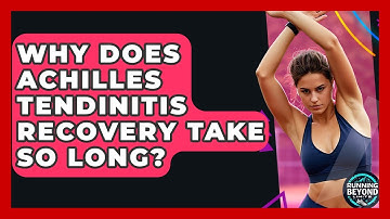 Why Does Achilles Tendinitis Recovery Take So Long? - Running Beyond Limits